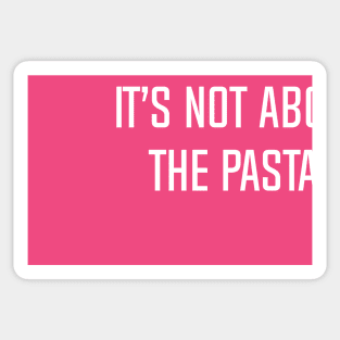 It’s Not About The Pasta! Sticker